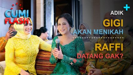 Adik Gigi Akan Menikah, Raffi Datang Gak? - CumiFlash 15 Maret 2017