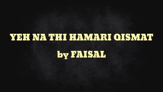YEH NA THI HAMARI QISMAT ft Dure Nayab - FAISAL