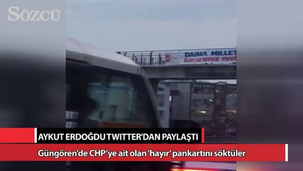 CHP'ye ait 'hayır' pankartını söktüler!