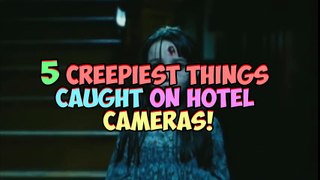 5 Creepiest Things Caught On Camera In Hotels!