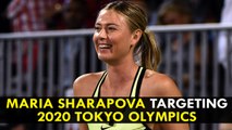 Maria Sharapova targeting 2020 Tokyo Olympics