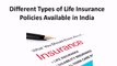 Different Types of Life Insurance Policies Available in India