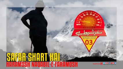 Haramosh, Naqabil-e-Faramosh (Safar Shart Hai) Episode-03