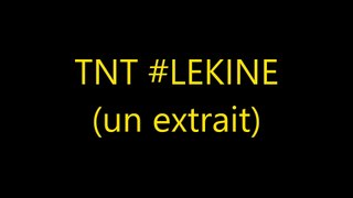 TNT - LEKINE (un extrait)
