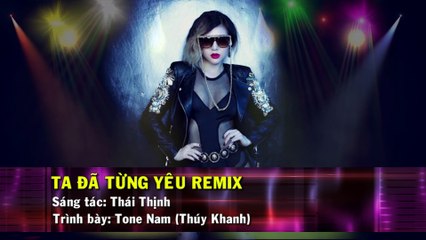 Ta Đã Từng Yêu Remix (Karaoke Beat) - Tone Nam (Thúy Khanh)