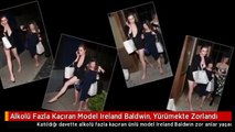 Alkolü Fazla Kaçıran Model Ireland Baldwin, Yürümekte Zorlandı