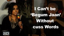 Without Abusive Words, I Can’t be ‘Begum Jaan’: Vidya Balan