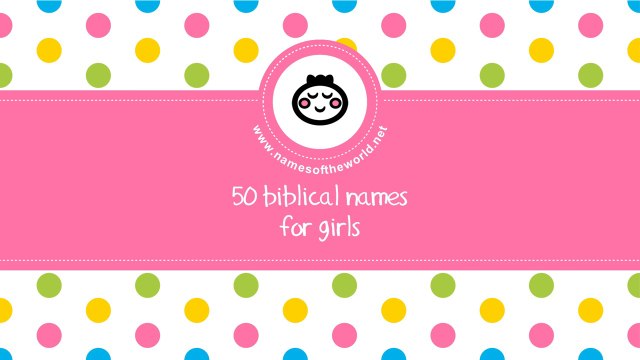 50 biblical names for girls - the best names for your baby - namesoftheworld.net