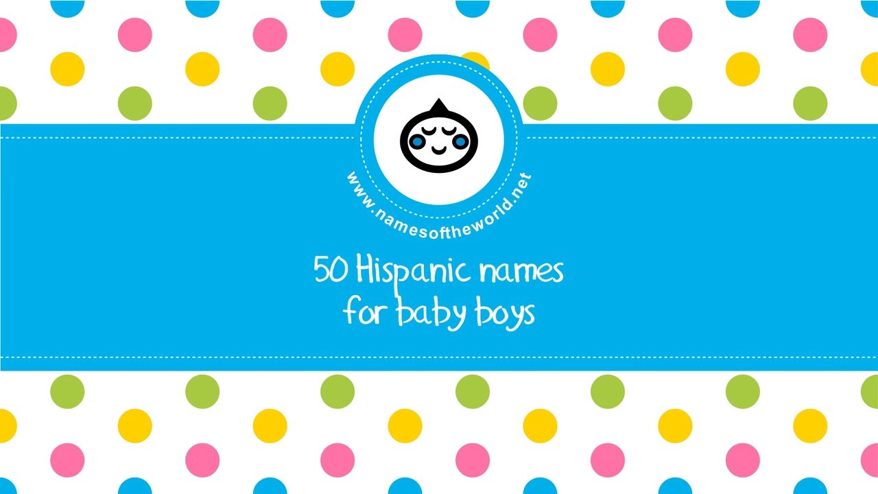 50 Hispanic names for baby boys - the best baby names - www.namesoftheworld.net