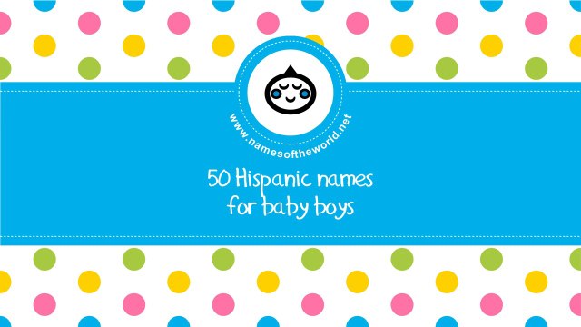 50 Hispanic names for baby boys - the best baby names - namesoftheworld.net