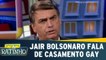 Jair Bolsonaro fala sobre casamento gay