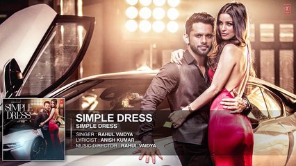 SIMPLE DRESS Audio Song | Rahul Vaidya RKV , Chetna Pande | T-Series