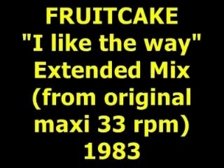 FRUITCAKE  "I like the way" Extended Mix 1983