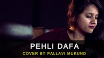Pehli Dafa Female Cover Song by Pallavi Mukund 2017 Atif Aslam New Romantic Songs