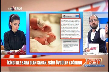 İkinci kez baba olan Şahan, eşine övgüler yağdırdı