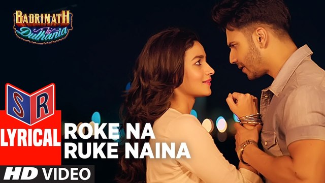 Roke Na Ruke Naina – [Full Audio Song with Lyrics] – Badri Ki Dulhania [2017] Song By Arijit Singh FT. Varun Dhawan & Alia Bhatt [FULL HD]