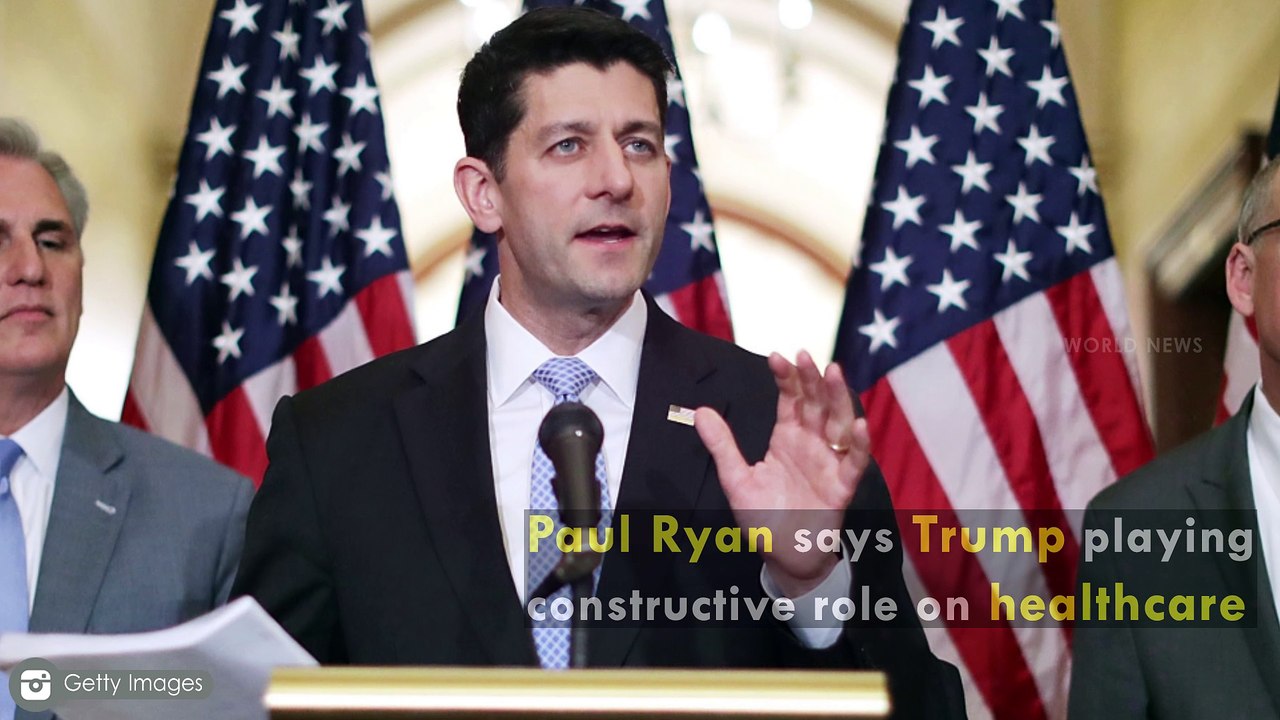 Paul Ryan says Trump playing constructive role on healthcare
