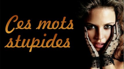 Ces mots stupides  - par Jean Loup