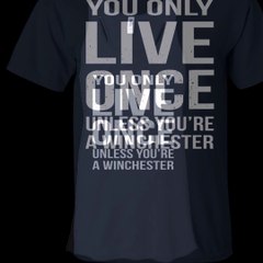 You Only Live Once Unless You're A Winchester Shirt