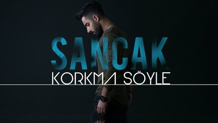Sancak - Korkma Söyle