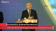 Kılıçdaroğlu: Bu bir bayrak meselesi