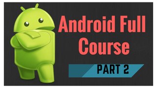Android Course Part 2 - Learn to Create android apps