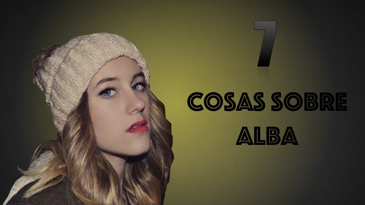 7 Cosas Sobre Alba | aimar17