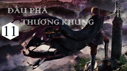 Xem Phim Đấu Phá Khương Khung Tập 11 VietSub - Thuyết Minh