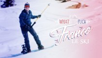 What The Fuck France - Episode 23 - Le ski - CANAL 