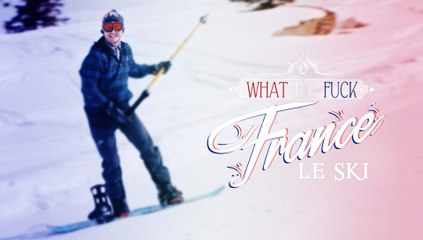 What The Fuck France - Episode 23 - Le ski - CANAL+