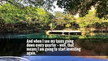 And when I see my taxes going down every quarter — well, that means I am going to start investing again.”