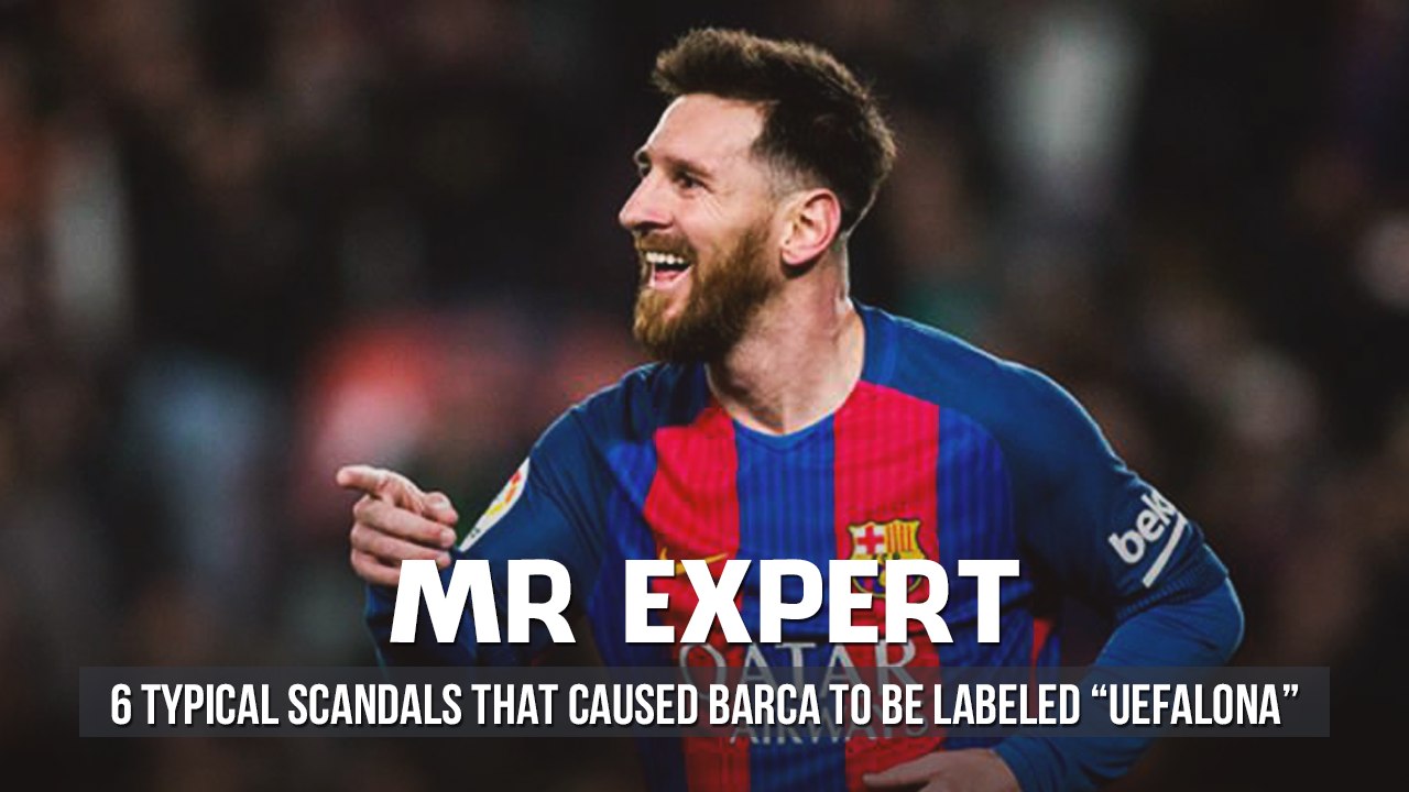 6 typical scandals that caused Barca to be labeled "UEFALona"