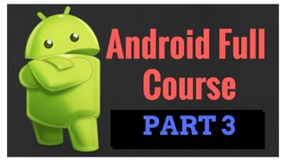 Android Course Part 3 - Learn to Create android apps