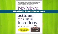 Ebook Online No More Allergies, Asthma or Sinus Infections: The Revolutionary Approach  For Kindle