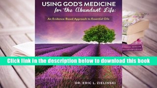 Ebook Online Using God s Medicine for the Abundant Life: An Evidence-Based Approach to Essential