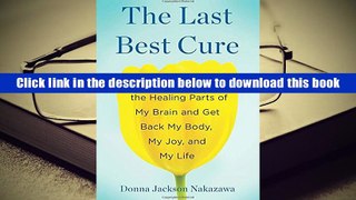 PDF [Download]  The Last Best Cure: My Quest to Awaken the Healing Parts of My Brain and Get Back