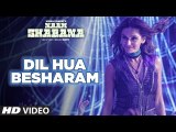 Dil Hua Besharam (New Video Song From Movie - Naam Shabana)_Taapsee Pannu, Akshay Kumar, Prithviraj Sukumaran