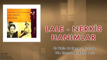 Lale & Nerkis Hanımlar - Bi Vefa Bi Çeşm-i Bi Dad Ne Yaman Aldattı Beni [ © 1998 Kalan Müzik ]