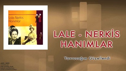 Lale & Nerkis Hanımlar - Yavrucağım Güzellendi [ © 1998 Kalan Müzik ]