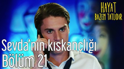 Hayat Bazen Tatlıdır 21. Bölüm Sevda'nın Kıskançlığı