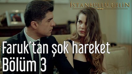 İstanbullu Gelin 3. Bölüm Faruk'tan Şok Hareket