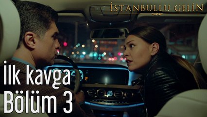 İstanbullu Gelin 3. Bölüm İlk Kavga