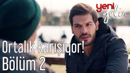 Yeni Gelin 2. Bölüm Ortalık Karışıyor!