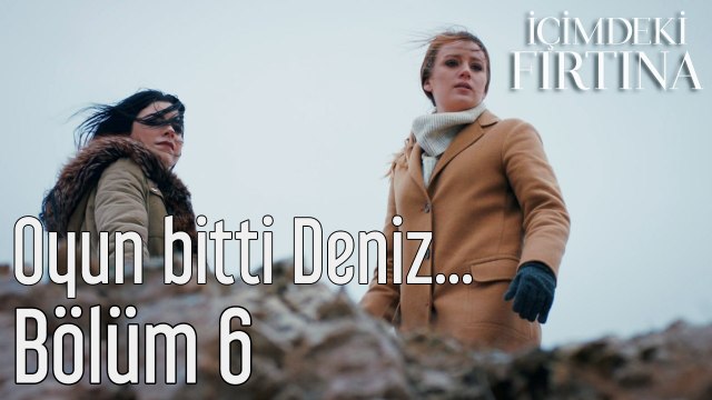 İçimdeki Fırtına 6. Bölüm (Final) Oyun Bitti Deniz...