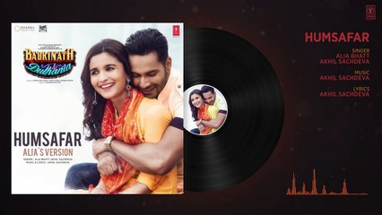09.Humsafar - Alia Bhatt Version - Varun Dhawan - Akhil Sachdeva -'Badrinath Ki Dulhania' - T-Series