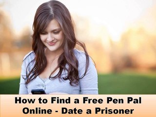 How to Find a Free Pen Pal Online - Date a Prisoner