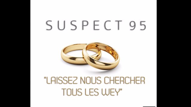 Suspect 95 - Laissez Nous Chercher Tous Les Wey (Prod by Roch Arthur)