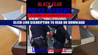 PDF Black Fear of Police Officers:  A Guide to Understanding Online