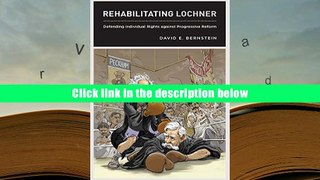 Best Ebook  Rehabilitating Lochner: Defending Individual Rights against Progressive Reform  For