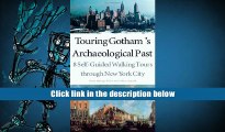 FREE [DOWNLOAD] Touring Gotham?s Archaeological Past: 8 Self-Guided Walking Tours through New York